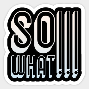 So What Funny Saying Indifference Fun Sayings Sticker